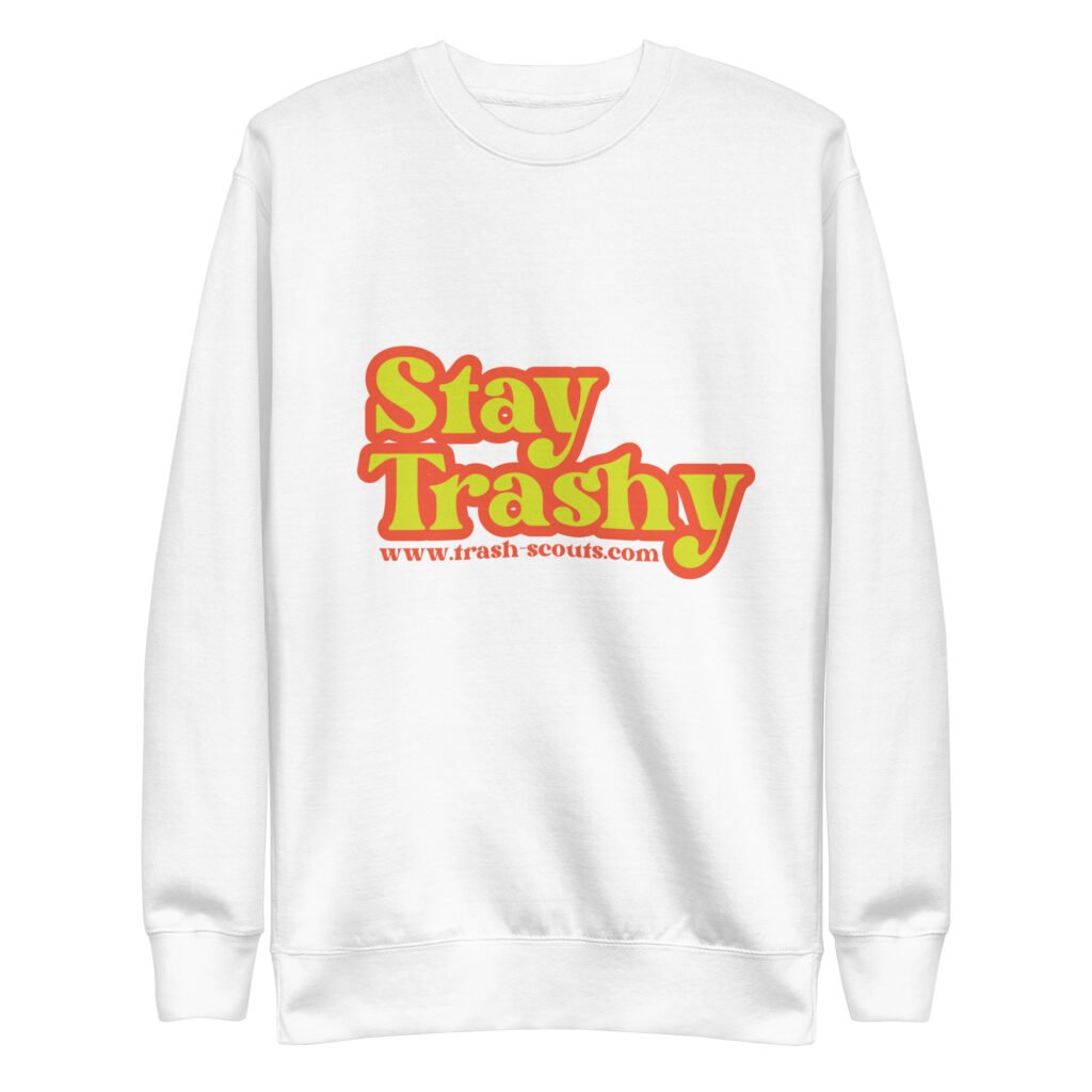 Stay Trashy - Premium Sweatshirt